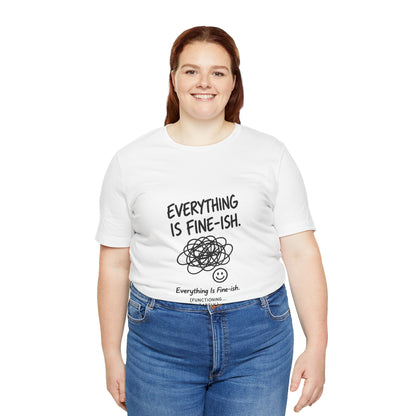 Everything Is Fine-ish T-Shirt | Funny Sarcastic Mental Health Tee