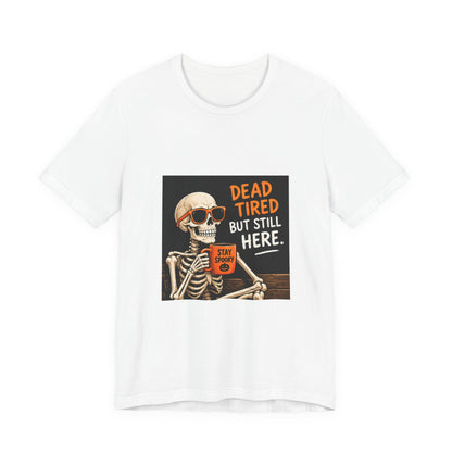 Dead Tired But Still Here Skeleton Tee
