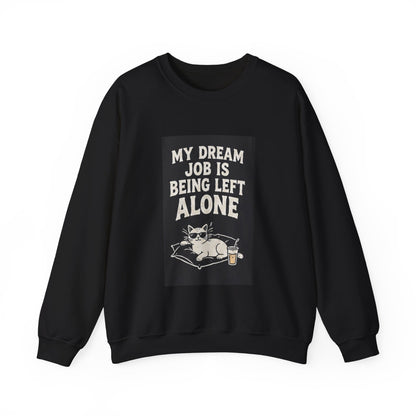 My Dream Job Is Being Left Alone Sweatshirt | Lazy Cat Graphic