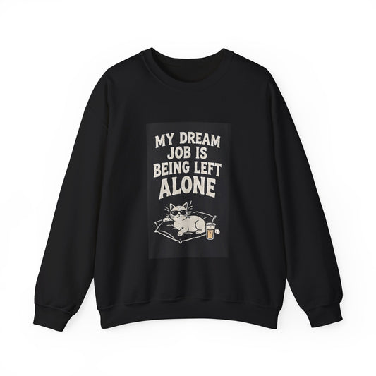 My Dream Job Is Being Left Alone Sweatshirt | Lazy Cat Graphic