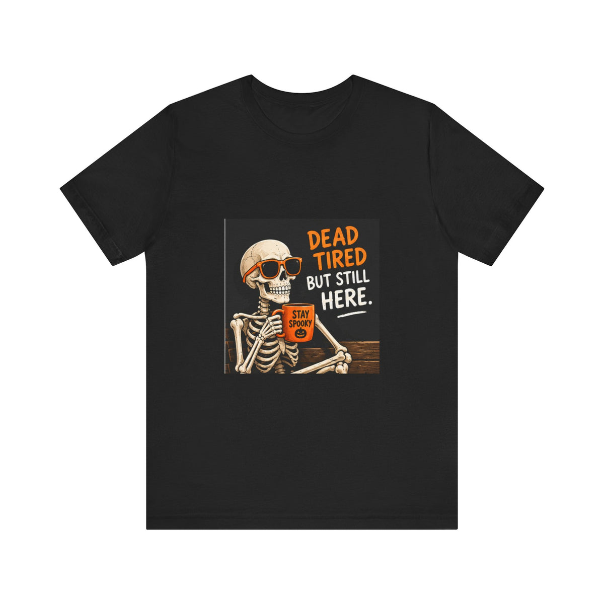 Dead Tired But Still Here Skeleton Tee