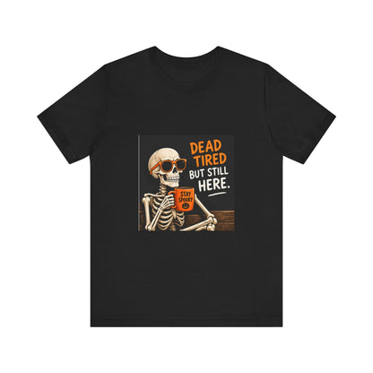 Dead Tired But Still Here Skeleton Tee
