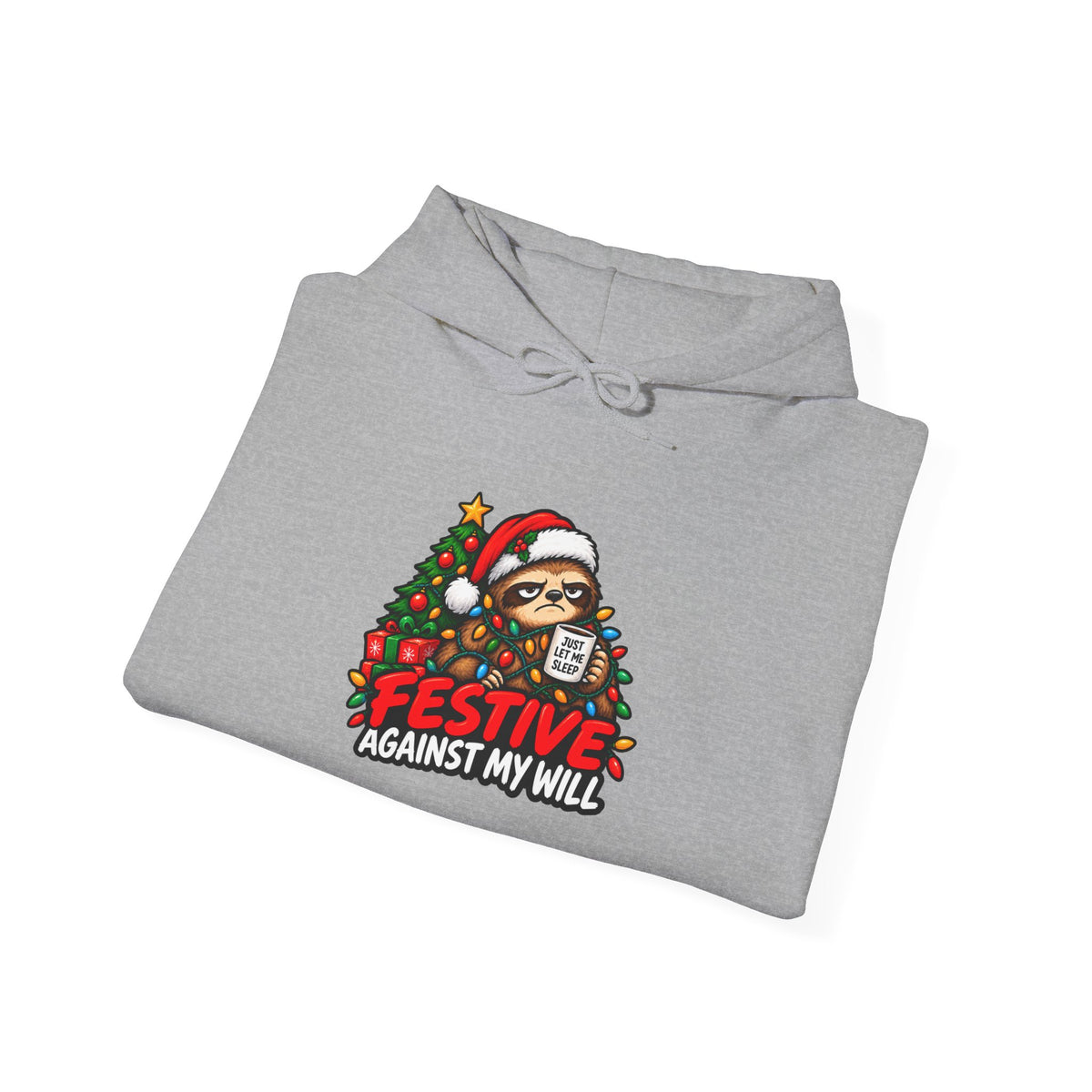 Festive Against My Wills Hoodie — Funny Christmas Sloth Holiday Sweatshirt