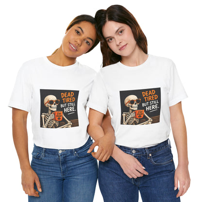 Dead Tired But Still Here Skeleton Tee