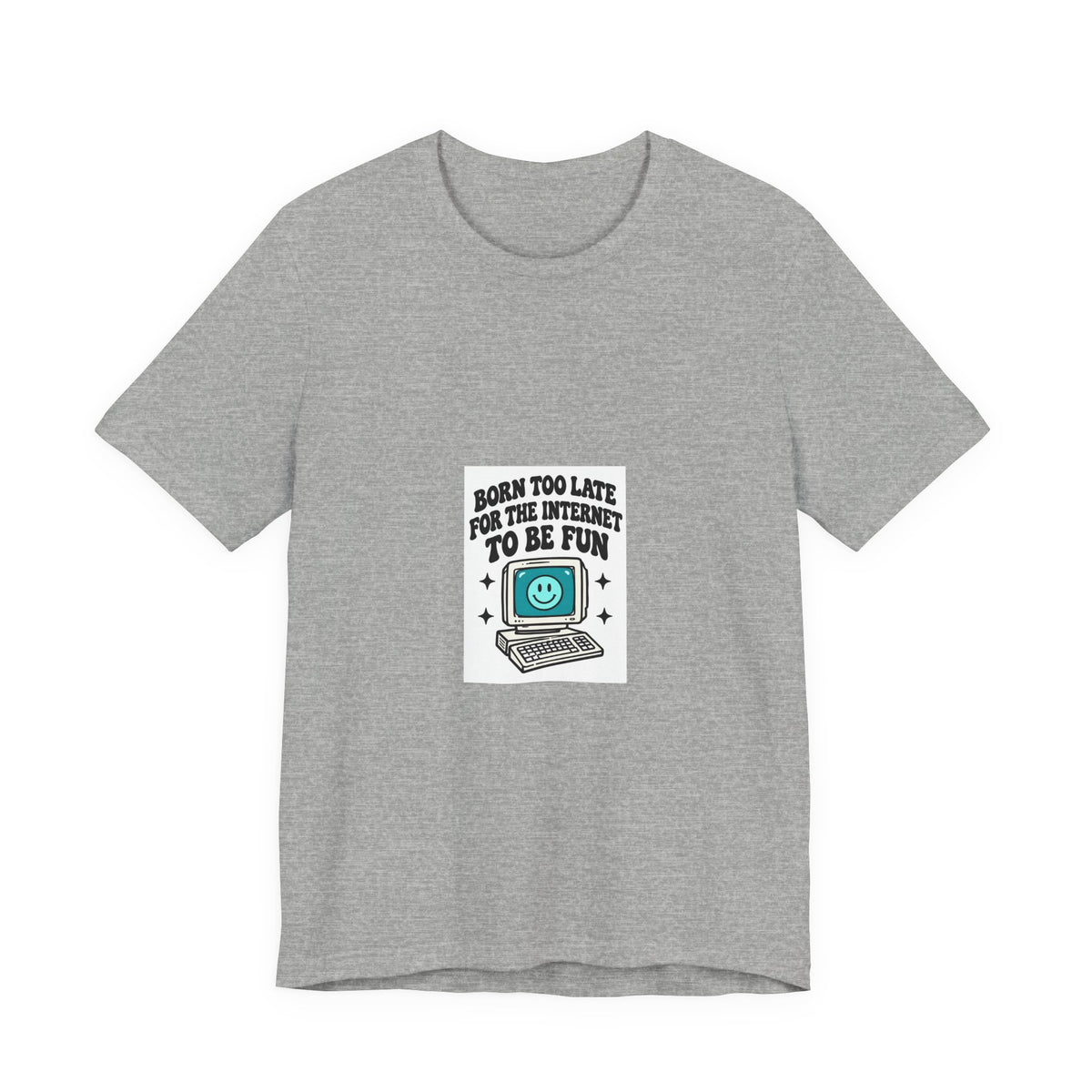 T-Shirt — "Born Too Late for the Internet to Be Fun" Retro Computer Tee