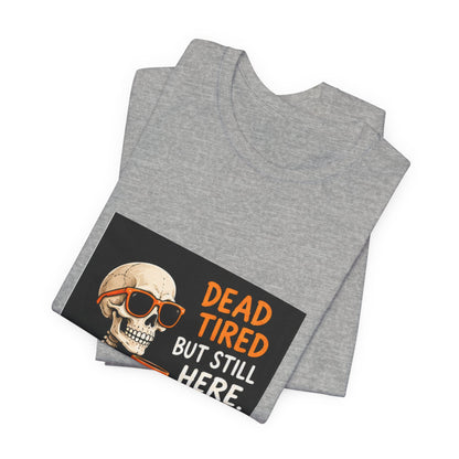 Dead Tired But Still Here Skeleton Tee