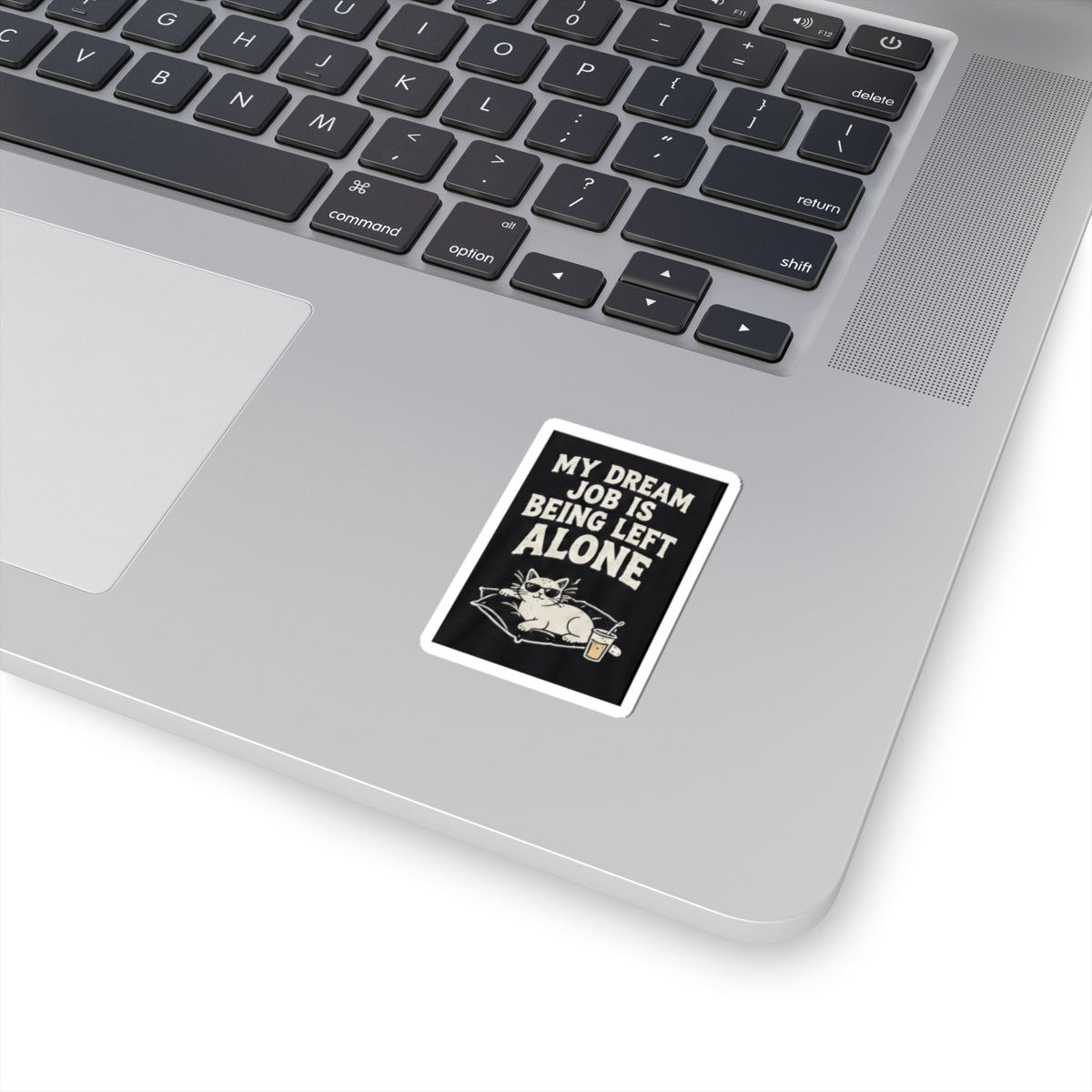 My Dream Job Is Being Left Alone Kiss-Cut Sticker | Cat, Funny Quote