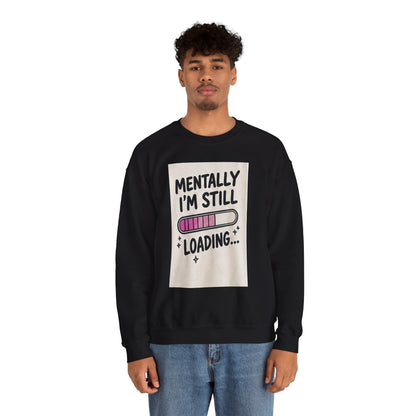 Crewneck Sweatshirt — "Mentally I'm Still Loading" Cute Loading Bar Graphic