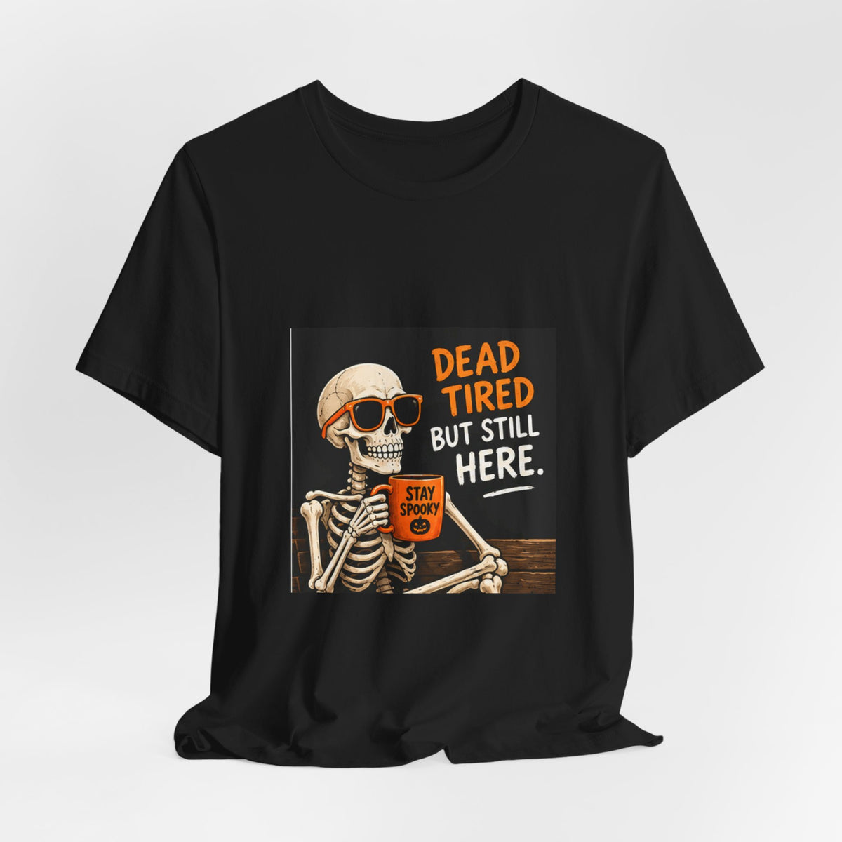 Dead Tired But Still Here Skeleton Tee