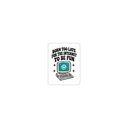 Retro Computer Sticker — "Born Too Late For the Internet to Be Fun" Kiss-Cut Sticker