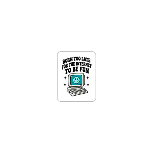 Retro Computer Sticker — "Born Too Late For the Internet to Be Fun" Kiss-Cut Sticker