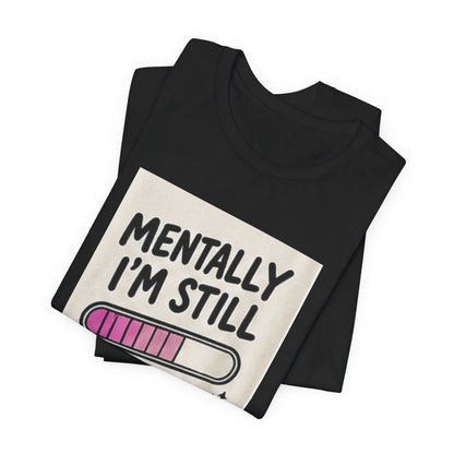Mentally I’m Still Loading Tee — Funny Mental Health Graphic T-Shirt