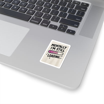 Mentally I’m Still Loading Sticker — Funny Mental Health Laptop Vinyl Sticker