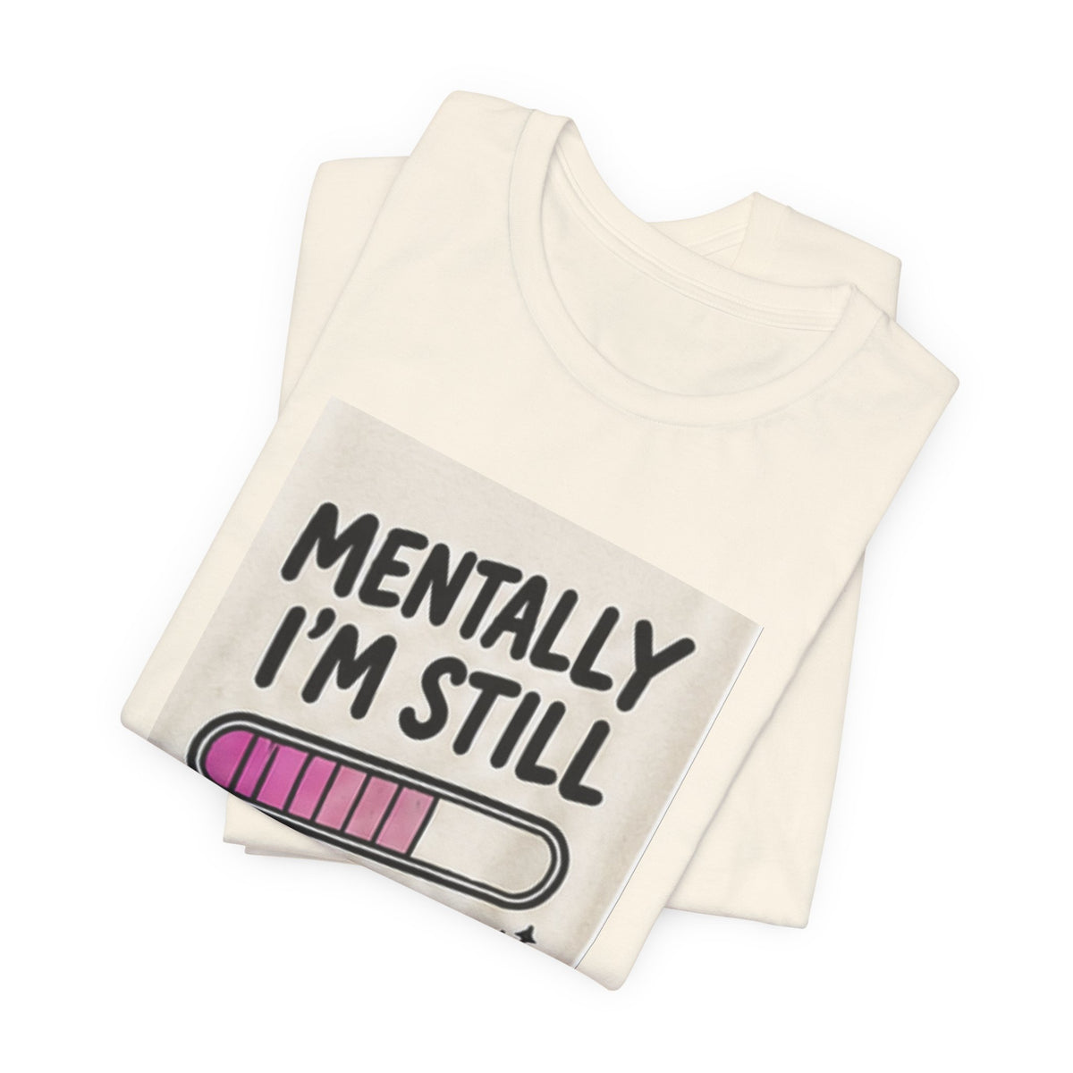 Mentally I’m Still Loading Tee — Funny Mental Health Graphic T-Shirt
