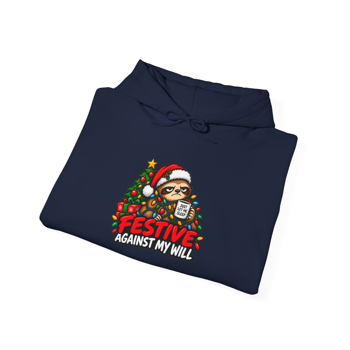 Festive Against My Wills Hoodie — Funny Christmas Sloth Holiday Sweatshirt