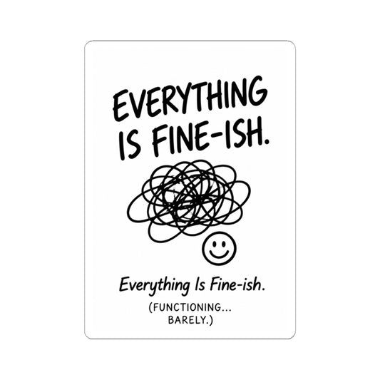 Everything Is Fine-ish Sticker — Funny Mental Health Laptop Kiss-Cut Sticker ("Everything Is Fine-ish. Functioning... Barely.")