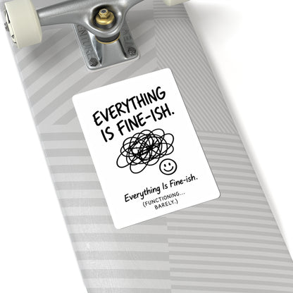 Everything Is Fine-ish Sticker — Funny Mental Health Laptop Kiss-Cut Sticker ("Everything Is Fine-ish. Functioning... Barely.")
