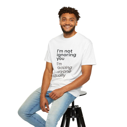 Funny Text T-Shirt — "I'm Not Ignoring You I'm Avoiding Everyone Equally" Statement Tee