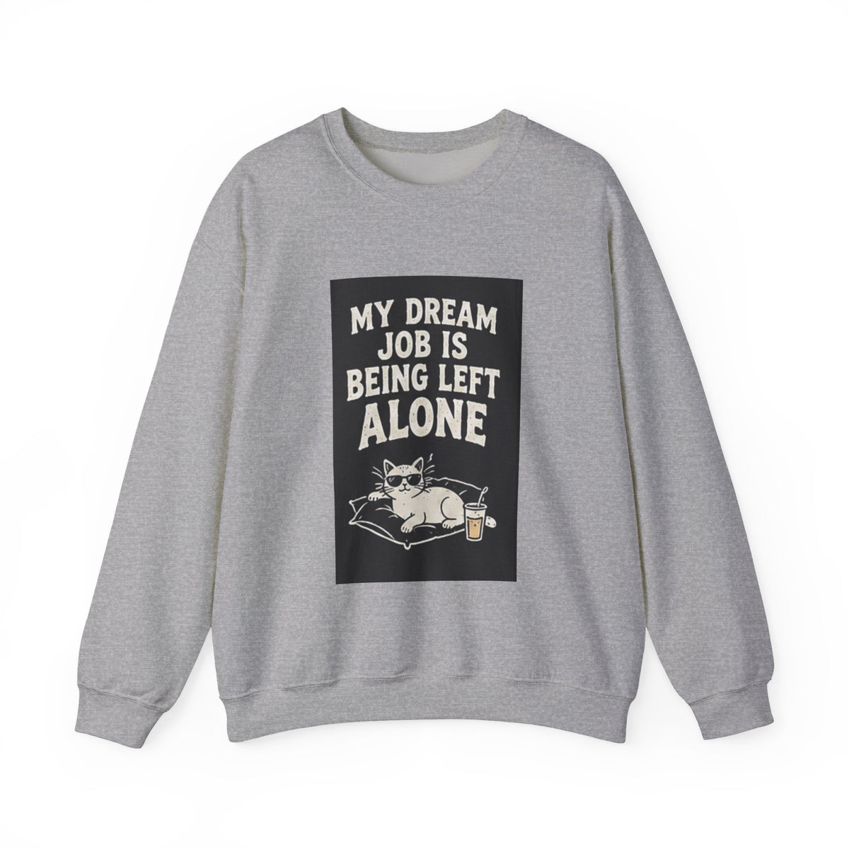 My Dream Job Is Being Left Alone Sweatshirt | Lazy Cat Graphic