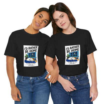 I'd Rather Be Home T-Shirt — Cozy Homebody Graphic Tee