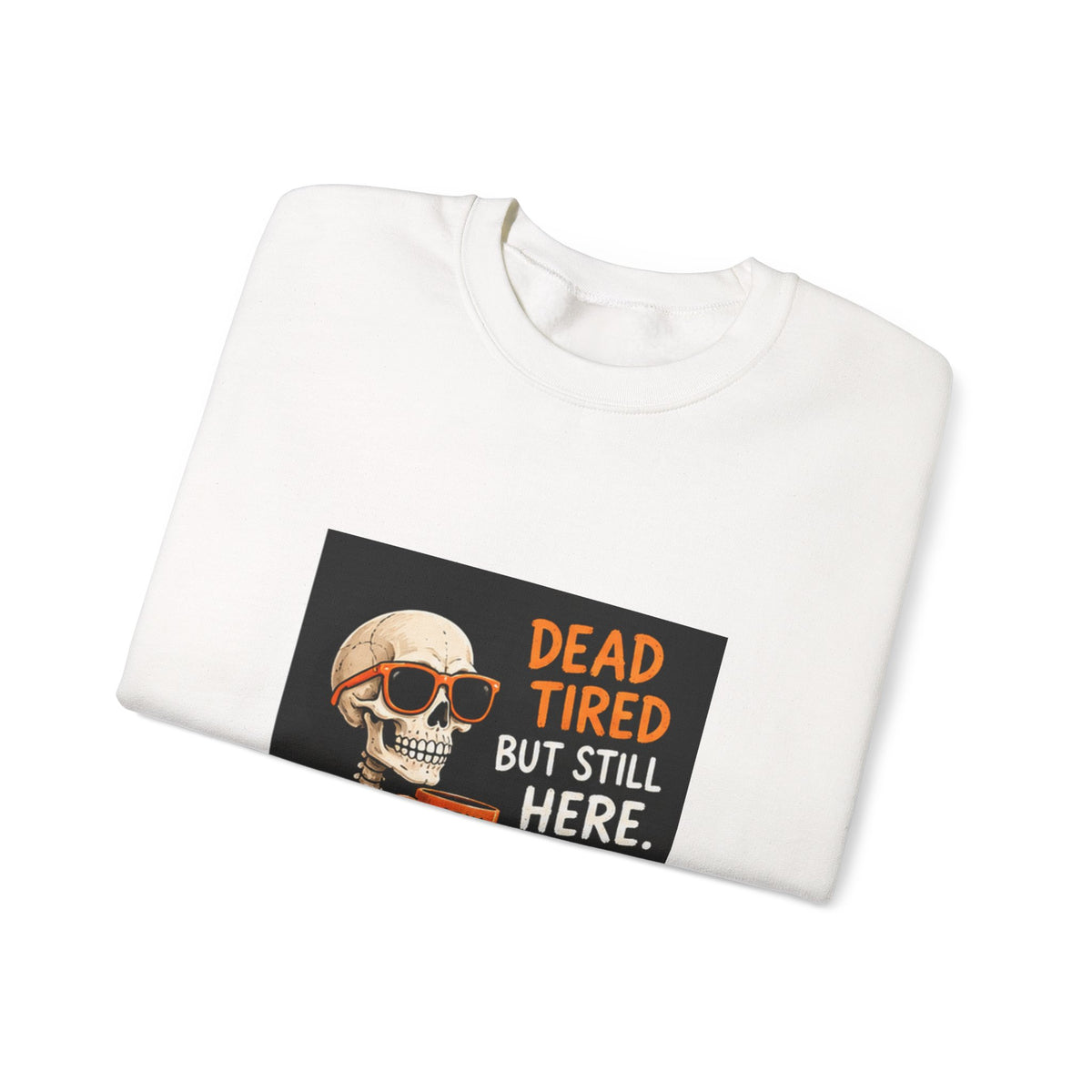 Dead Tired But Still Here Sweatshirt — Funny Skeleton Coffee Crewneck