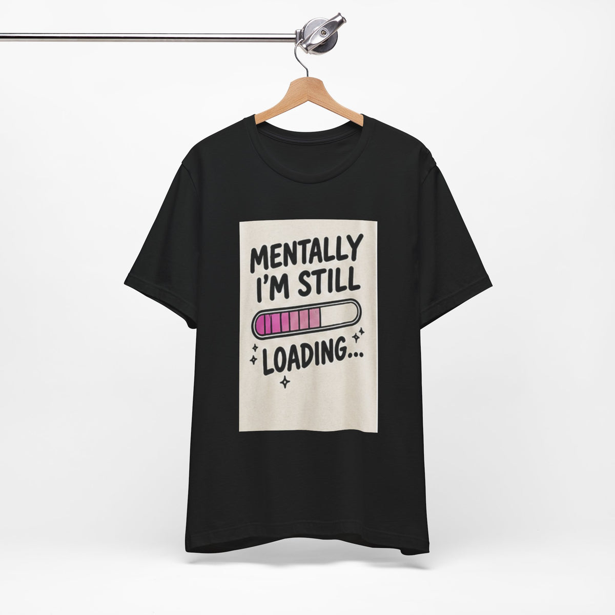 Mentally I’m Still Loading Tee — Funny Mental Health Graphic T-Shirt