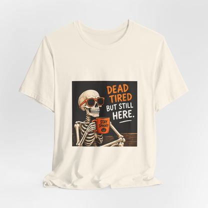Dead Tired But Still Here Skeleton Tee