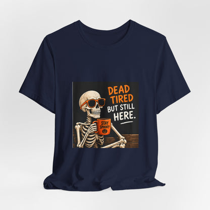 Dead Tired But Still Here Skeleton Tee