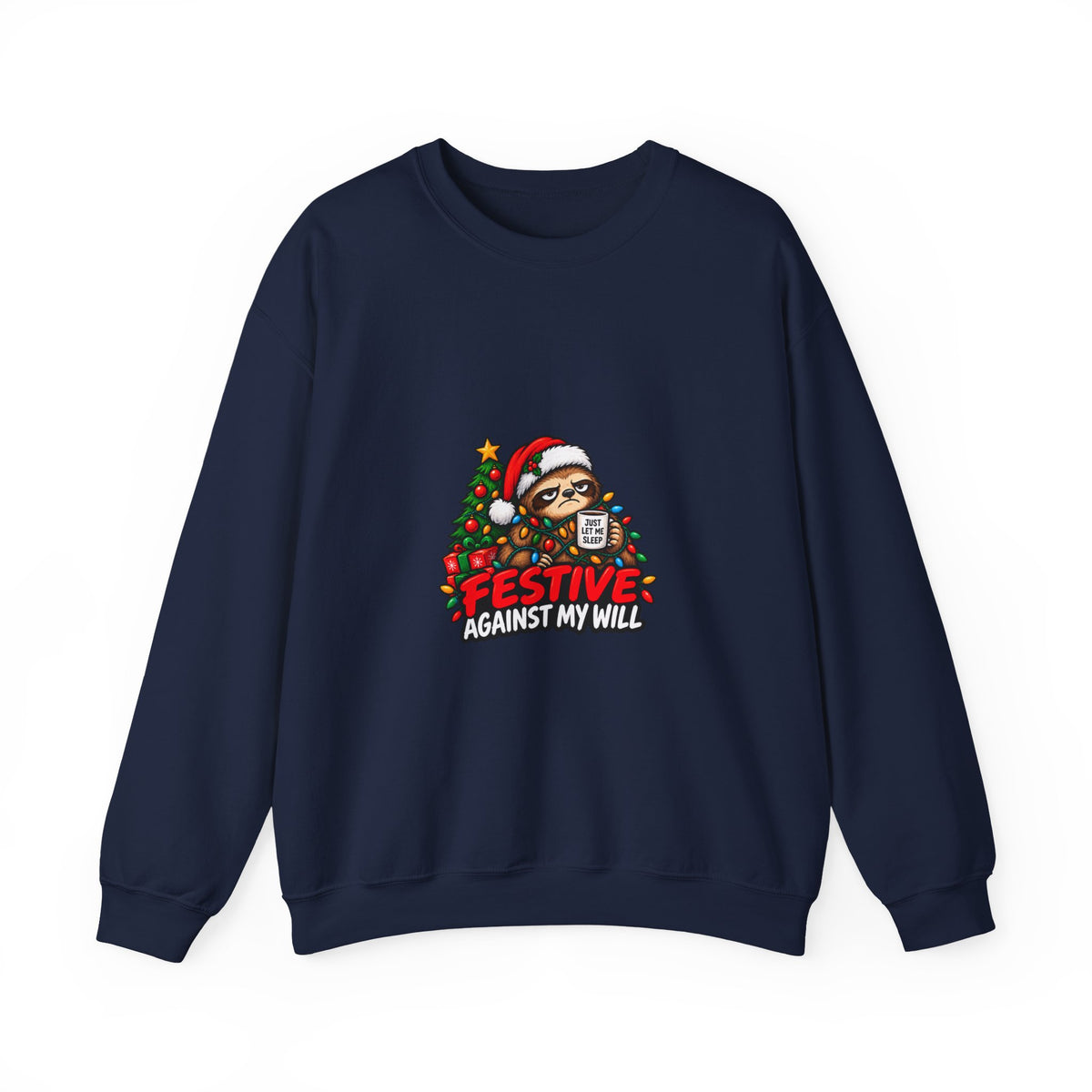 Holiday Sweatshirt - Festive Against My Will Christmas Crewneck