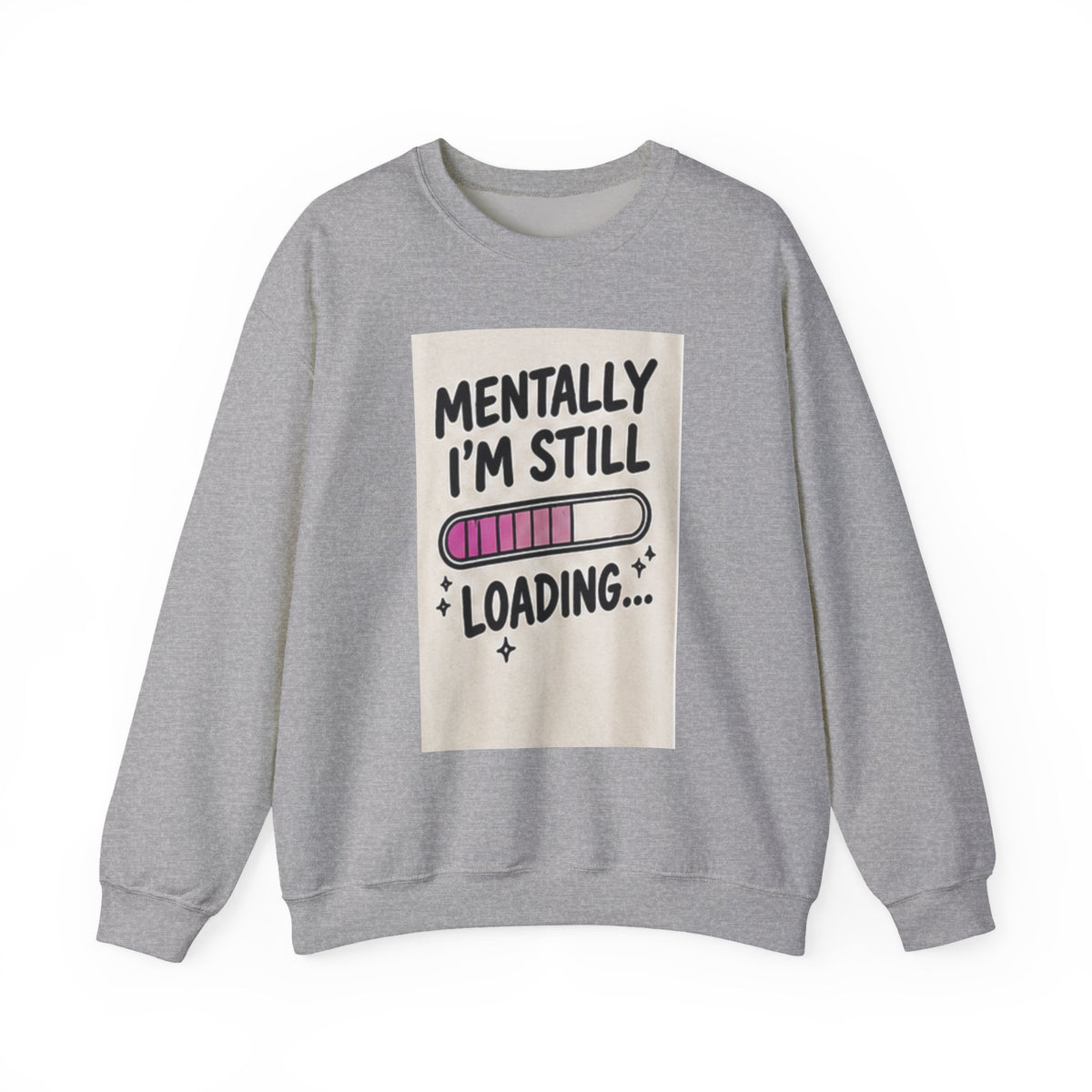 Crewneck Sweatshirt — "Mentally I'm Still Loading" Cute Loading Bar Graphic