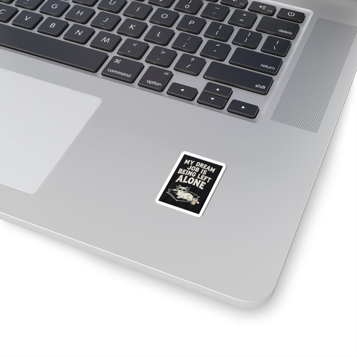 My Dream Job Is Being Left Alone Kiss-Cut Sticker | Cat, Funny Quote