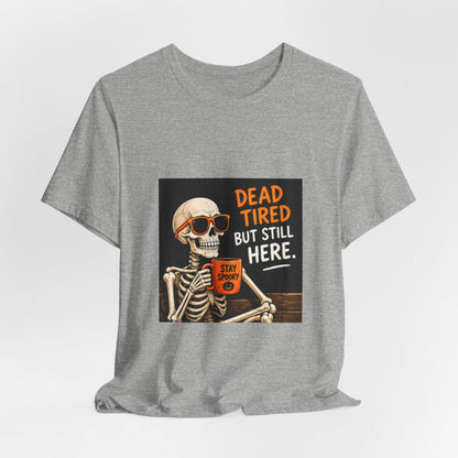 Dead Tired But Still Here Skeleton Tee
