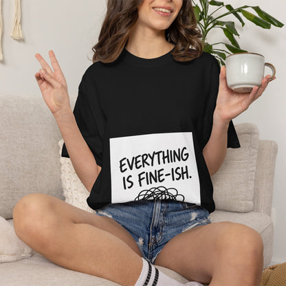 Everything Is Fine-ish T-Shirt — Funny Mental Health Tee