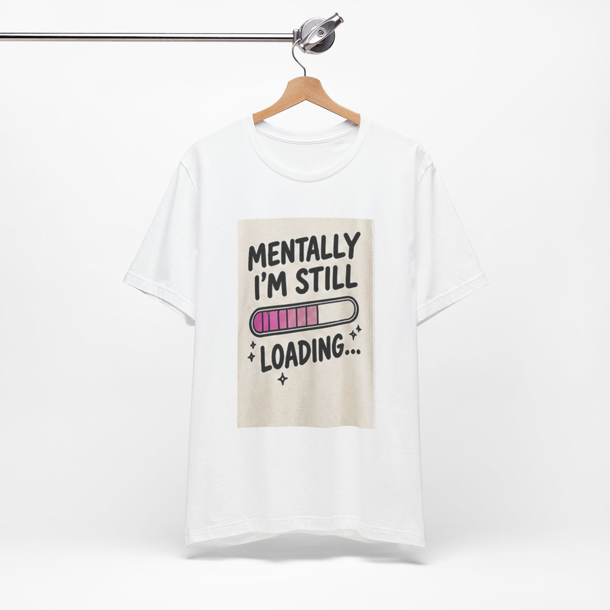 Mentally I’m Still Loading Tee — Funny Mental Health Graphic T-Shirt