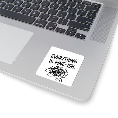 Everything Is Fine-ish Sticker — Funny Mental Health Laptop Kiss-Cut Sticker