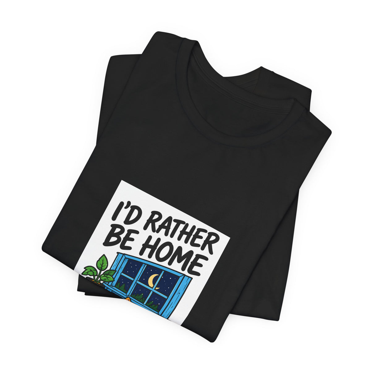 I'd Rather Be Home T-Shirt — Cozy Homebody Graphic Tee