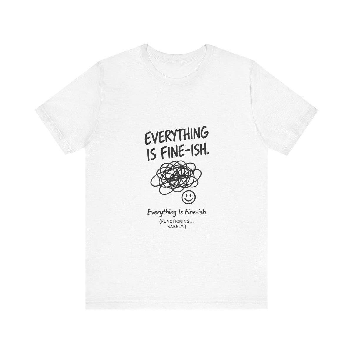 Everything Is Fine-ish T-Shirt | Funny Sarcastic Mental Health Tee