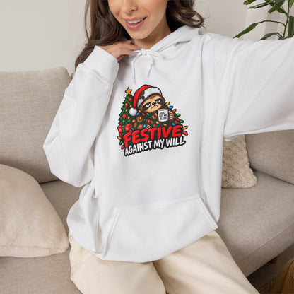 Festive Against My Will Hoodie — Funny Grumpy Christmas Sweatshirt