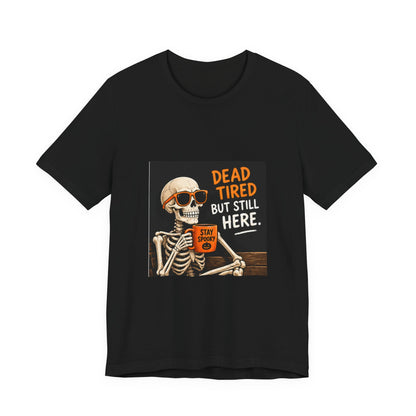 Dead Tired But Still Here Skeleton Tee