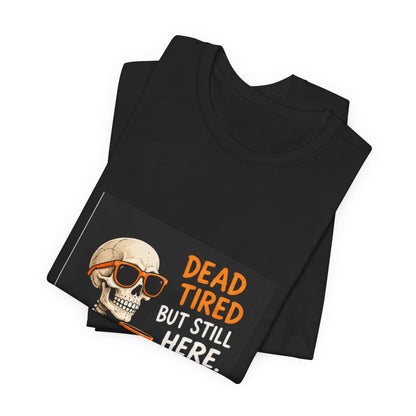Dead Tired But Still Here Skeleton Tee