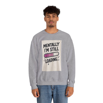 Crewneck Sweatshirt — "Mentally I'm Still Loading" Cute Loading Bar Graphic