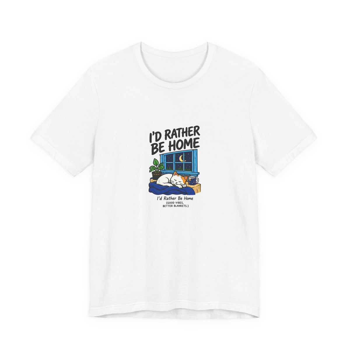 I'd Rather Be Home Cat T-Shirt — Cozy Night In Graphic Tee