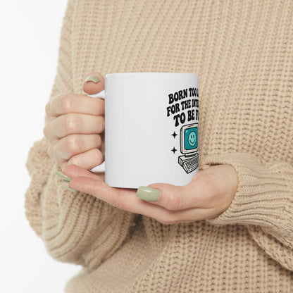 Funny Retro Computer Mug - "Born Too Late For The Internet To Be Fun" Ceramic Coffee Cup (11oz, 15oz)