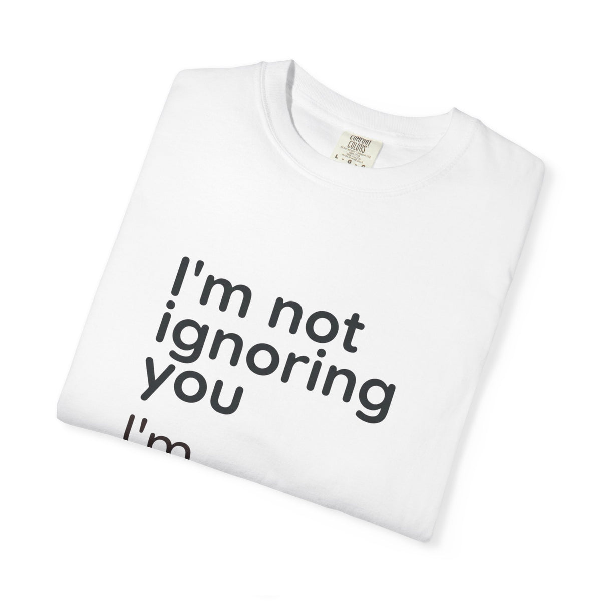 Funny Text T-Shirt — "I'm Not Ignoring You I'm Avoiding Everyone Equally" Statement Tee