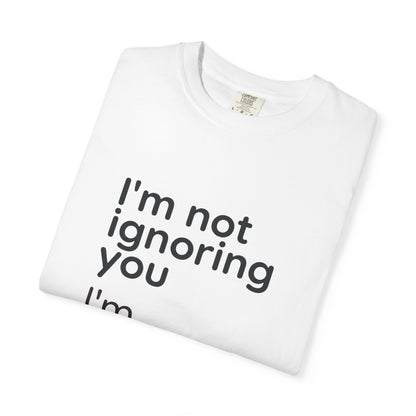 Funny Text T-Shirt — "I'm Not Ignoring You I'm Avoiding Everyone Equally" Statement Tee