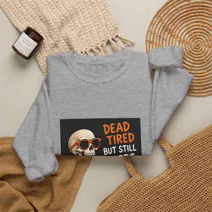 Dead Tired But Still Here Sweatshirt — Funny Skeleton Coffee Crewneck