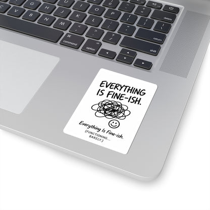 Everything Is Fine-ish Sticker — Funny Mental Health Laptop Kiss-Cut Sticker ("Everything Is Fine-ish. Functioning... Barely.")