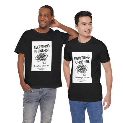 Everything Is Fine-ish T-Shirt | Funny Sarcastic Mental Health Tee