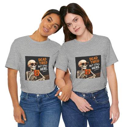 Dead Tired But Still Here Skeleton Tee