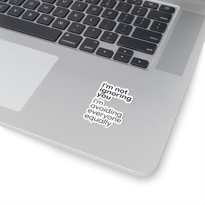 Kiss-Cut Sticker — “I’m not ignoring you I’m avoiding everyone equally” Funny Laptop Decal